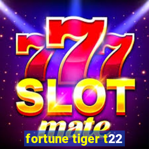 fortune tiger t22